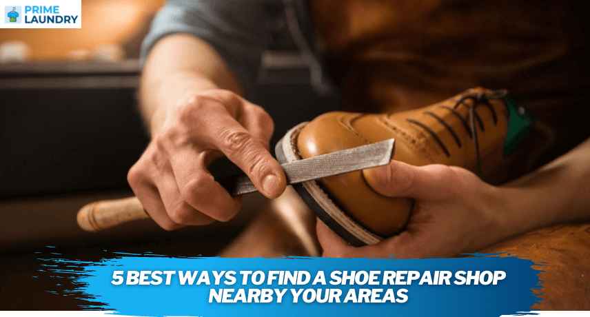 5 Best Ways To Find A Shoe Repair Shop Nearby Your Areas