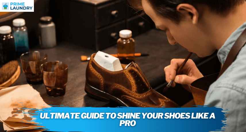 Ultimate Guide To Shine Your Shoes Like A Pro