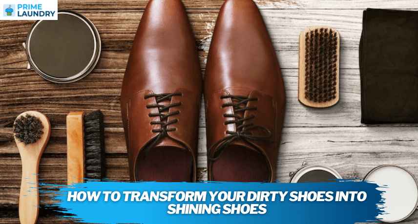How To Transform Your Dirty Shoes Into Shining Shoes