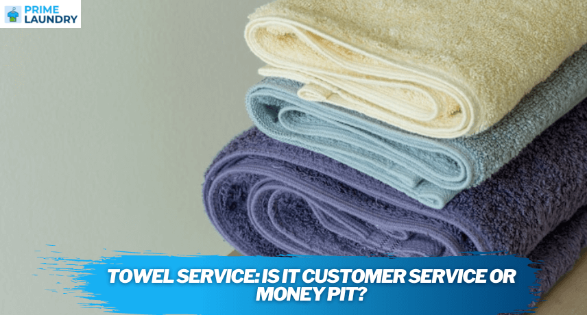 Towel Service Is It Customer Service Or Money Pit?