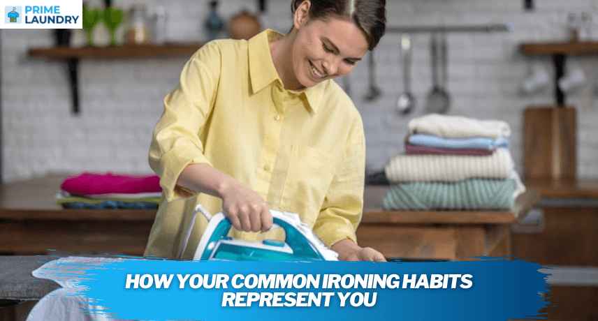 How Your Common Ironing Habits Represent You