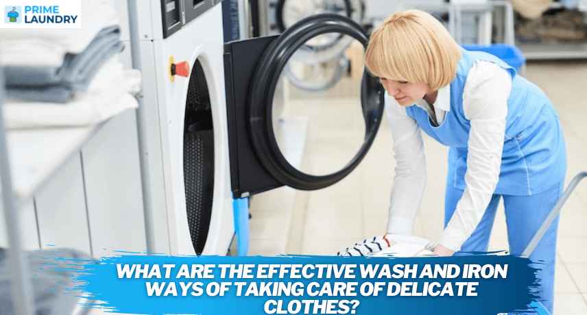 What Are The Effective Wash And Iron Ways Of Taking Care Of Delicate Clothes?