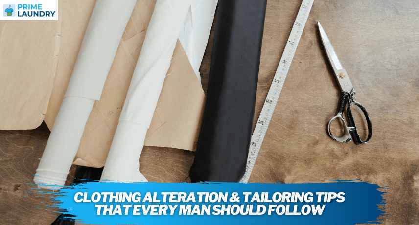 Clothing Alteration & Tailoring Tips That Every Man Should Follow