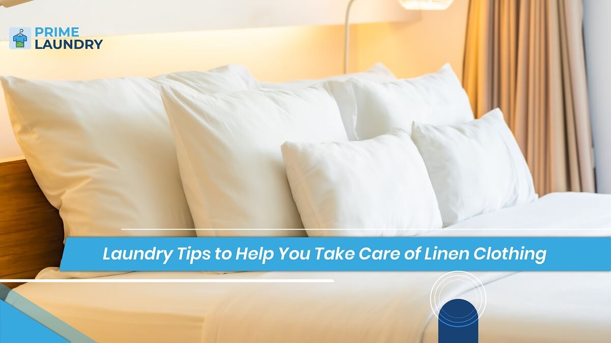Important Laundry Tips to Help You Take Care of Linen Clothing