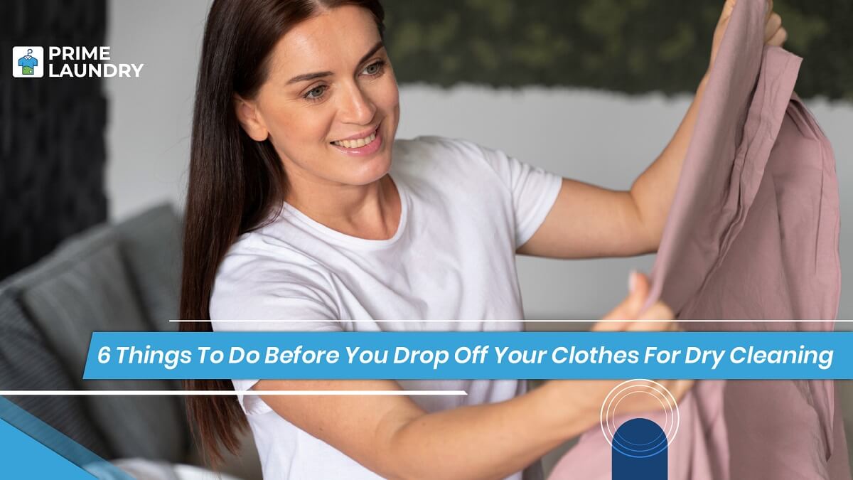 Things to Do Before You Drop Off Your Clothes for Dry Cleaning