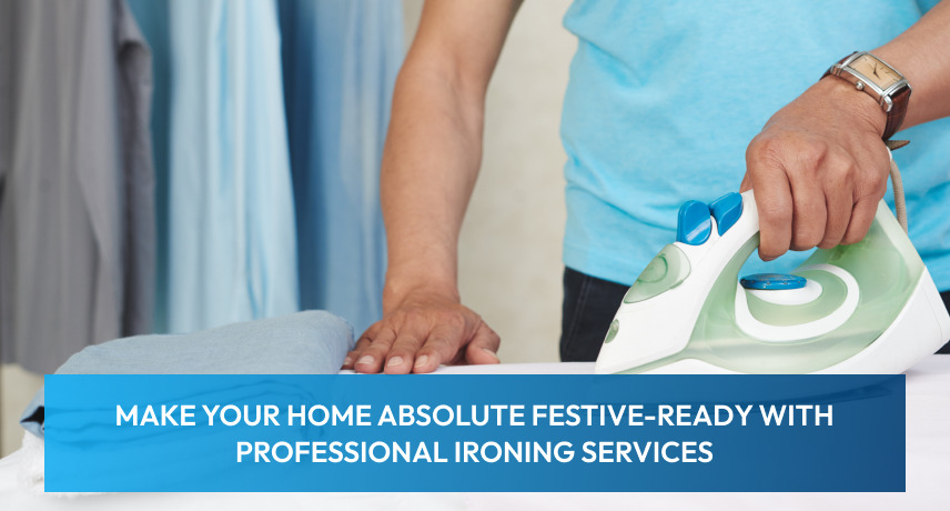 Make Your Home Absolute Festive-Ready With Professional Ironing Services