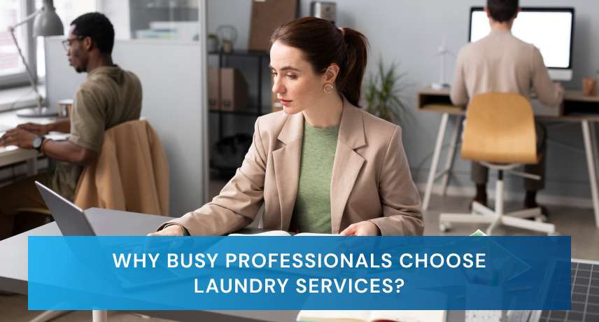 Why busy professionals choose laundry services?